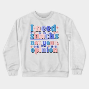 I Need Snacks Not Your Opinion Funny Saying Office Gift Crewneck Sweatshirt